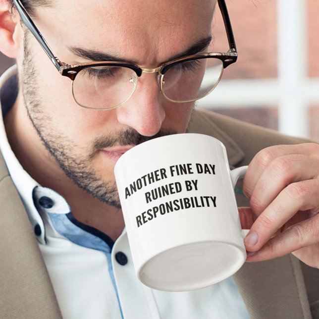Another Fine Day Ruined By Responsibility Coffee Mug (Another Fine Day Ruined By Responsibility Mug)
