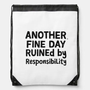 Another Fine Day Ruined by Responsibility Drawstring Bag