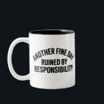 Another Fine Day Ruined by Responsibility Funny  Two-Tone Coffee Mug<br><div class="desc">Another Fine Day Ruined by Responsibility Funny Meme</div>