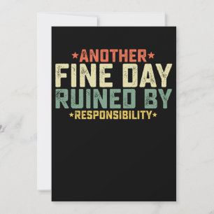 Another Fine Day Ruined By Responsibility Invitation