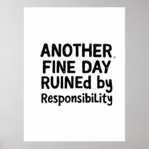 Another Fine Day Ruined by Responsibility Poster
