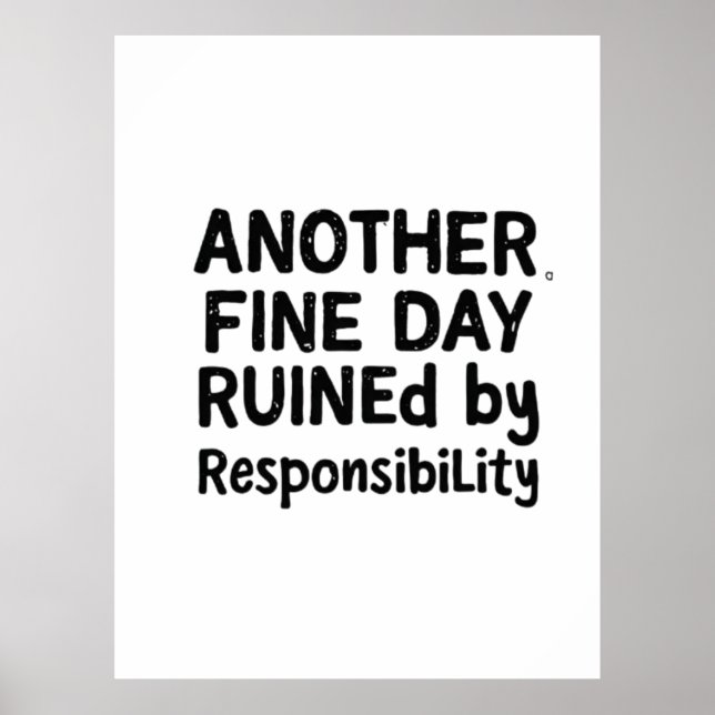 Another Fine Day Ruined by Responsibility Poster (Front)