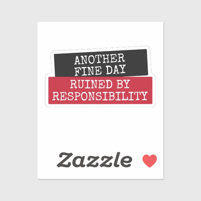 Another fine day ruined by responsibility sticker (Sheet)