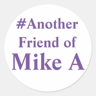 Another Friend of Mike A - hashtag Classic Round Sticker