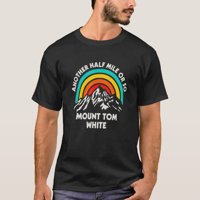 Another Half Mile Or So Hiking Mount Tom White Hik T-Shirt (Front)