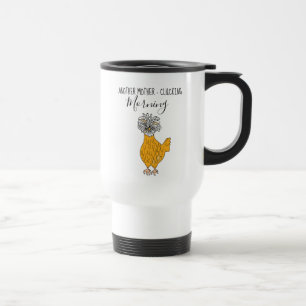 Another Mother - Clucking Morning, Chicken Humor Travel Mug