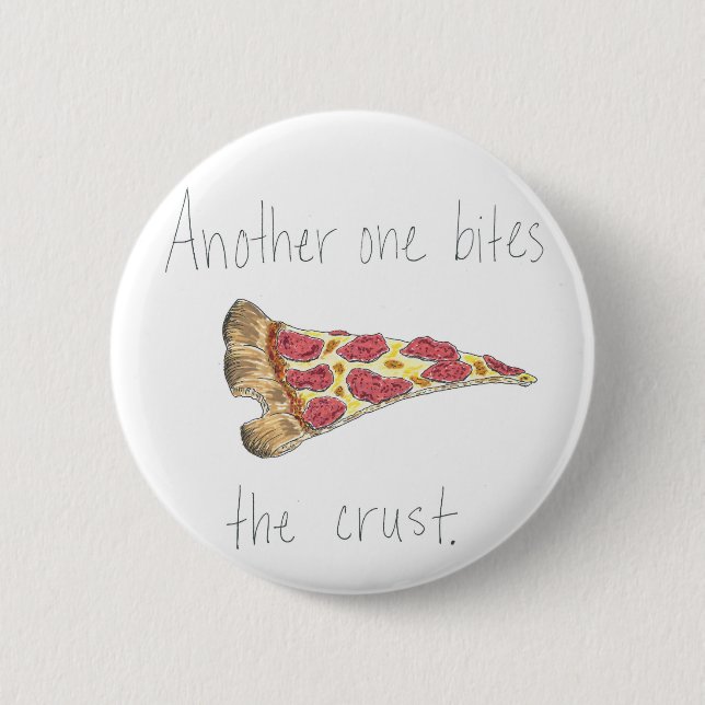 Another One Bites the Crust Pinback Button (Front)