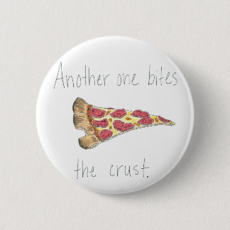 Another One Bites the Crust Pinback Button
