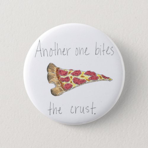 Another One Bites the Crust Pinback Button