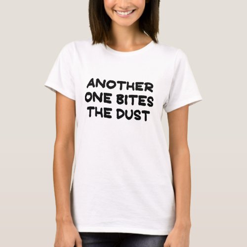 ANOTHER ONE BITES THE DUSTpng T_Shirt