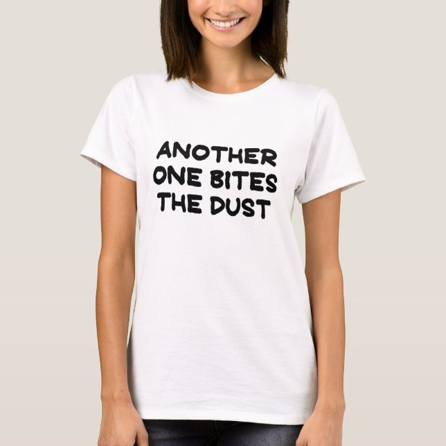 ANOTHER ONE BITES THE DUST.png T-Shirt (Front)