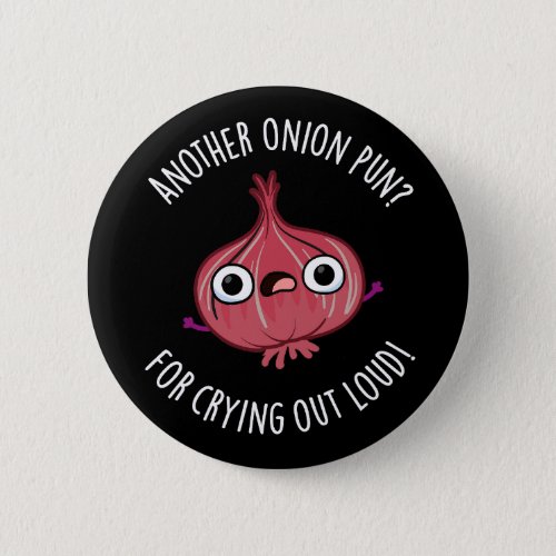 Another Onion Pun For Crying Out Loud Pun Dark BG Button