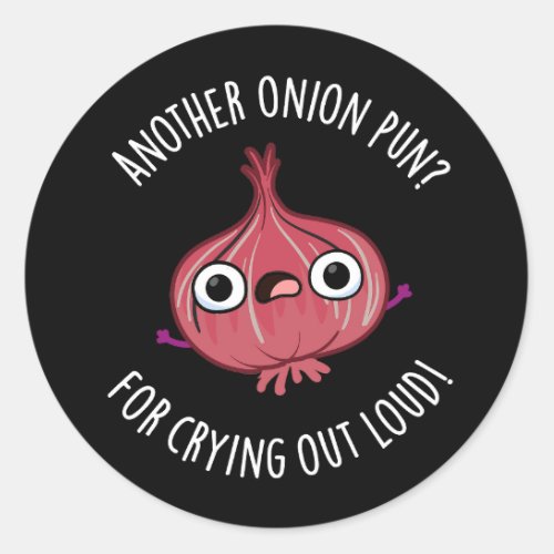 Another Onion Pun For Crying Out Loud Pun Dark BG Classic Round Sticker