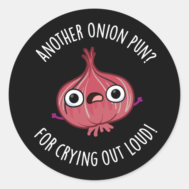 Another Onion Pun For Crying Out Loud Pun Dark BG Classic Round Sticker (Front)