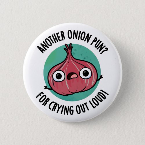 Another Onion Pun For Crying Out Loud Veggie Pun Button