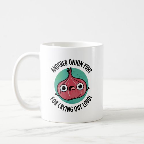 Another Onion Pun For Crying Out Loud Veggie Pun Coffee Mug
