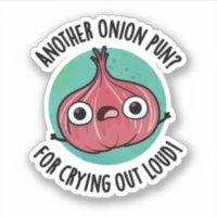 Another Onion Pun For Crying Out Loud Veggie Pun Sticker