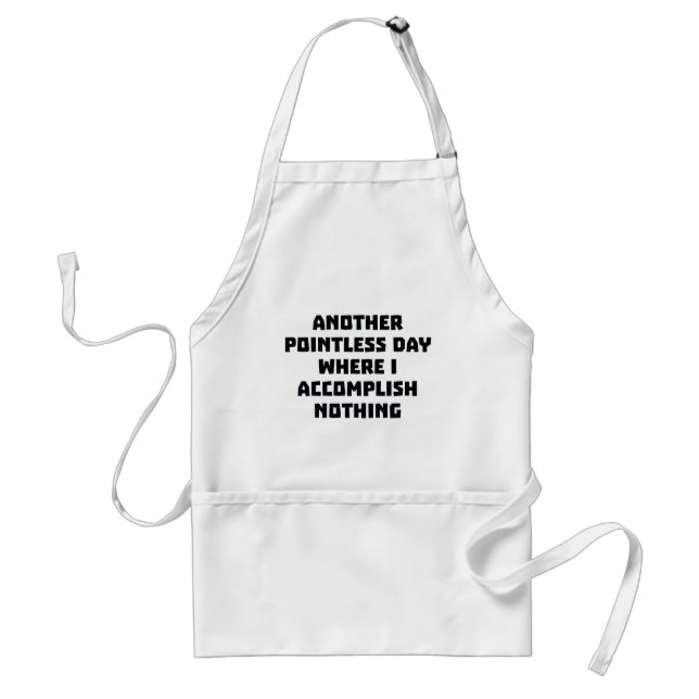 Another Pointless Day Adult Apron (Front)