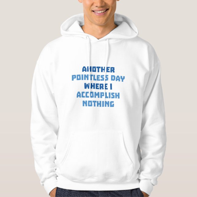 Another Pointless Day Hoodie (Front)