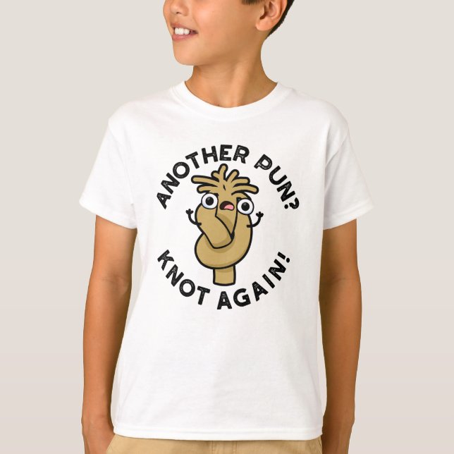 Another Pun? Knot Again Funny Pun  T-Shirt (Front)