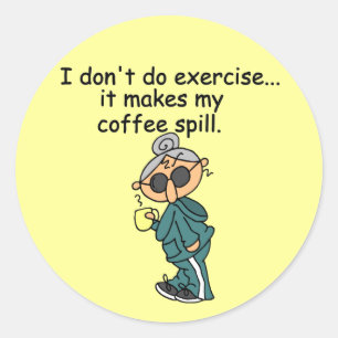 Another Reason Not To Exercise Classic Round Sticker