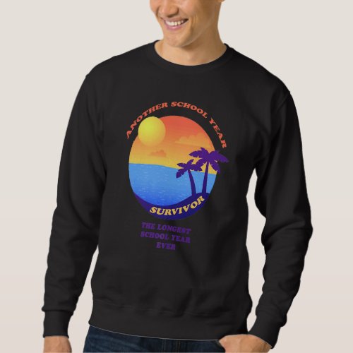 Another School Year Survivor The Longest School Ye Sweatshirt