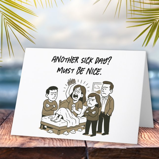 Another Sick Day? Must Be Nice Sarcastic Get Well Card (Creator Uploaded)