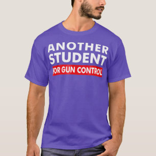 Another Student For Gun Control AntiGun T-Shirt
