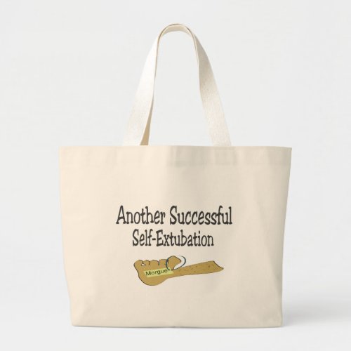 ANOTHER SUCCESSFUL SELF EXTUBATION LARGE TOTE BAG