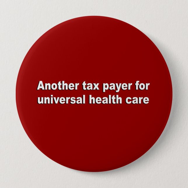 Another tax payer for universal health care button (Front)