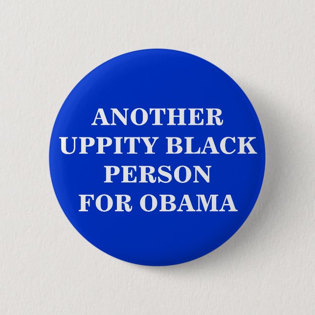 ANOTHER UPPITY BLACK PERSONFOR OBAMA BUTTON (Front)