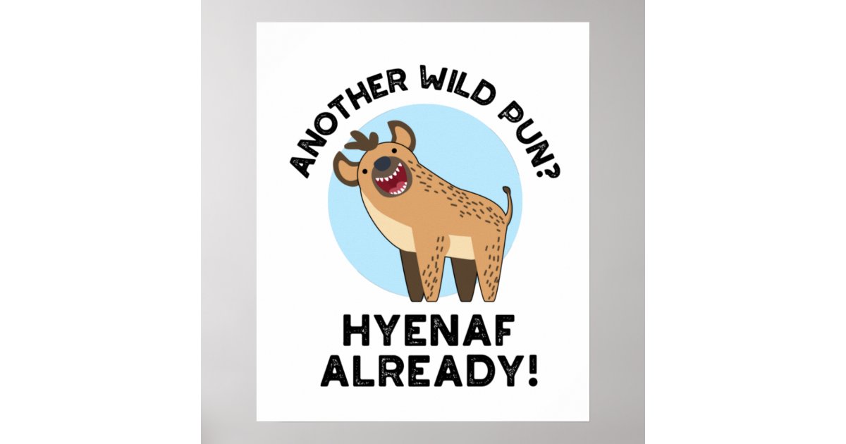 Another Wild Pun Hyenaf Already Funny Animal Pun Poster | Zazzle