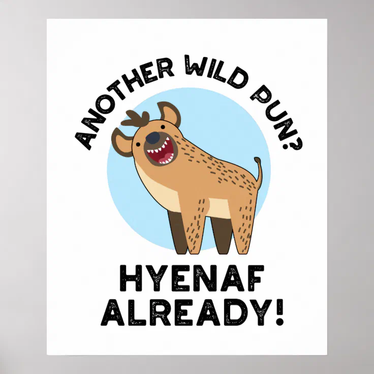 Another Wild Pun Hyenaf Already Funny Animal Pun Poster | Zazzle Another Wild Pun Hyenaf Already Funny Animal Pun Poster | Zazzle