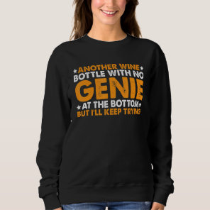 Another Wine Bottle With No Genie At The Bottom -- Sweatshirt