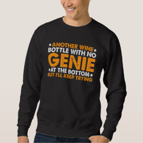 Another Wine Bottle With No Genie At The Bottom -- Sweatshirt
