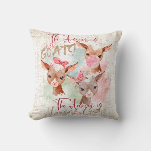 Answer is More Goats  _ Cute Watercolor Kid Goats Throw Pillow