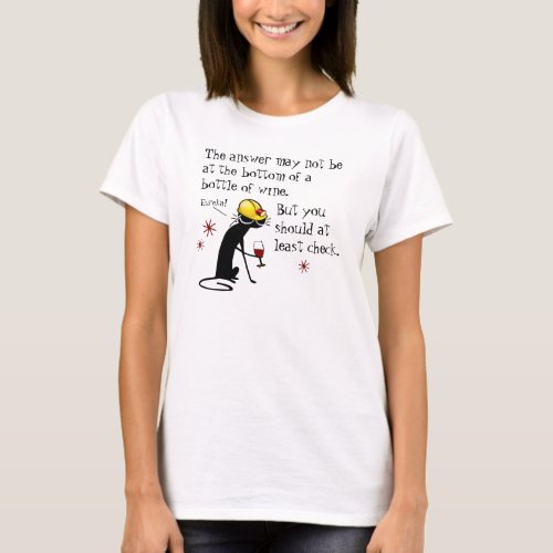 Answer Not at the Bottom Funny Wine Quote T_Shirt