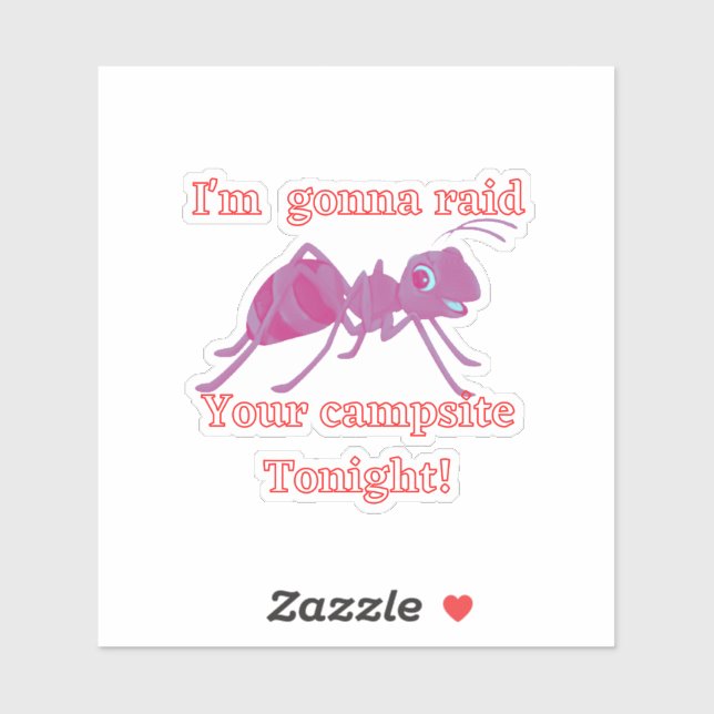 Ant raiding your campsite tonight. Funny Sticker (Sheet)
