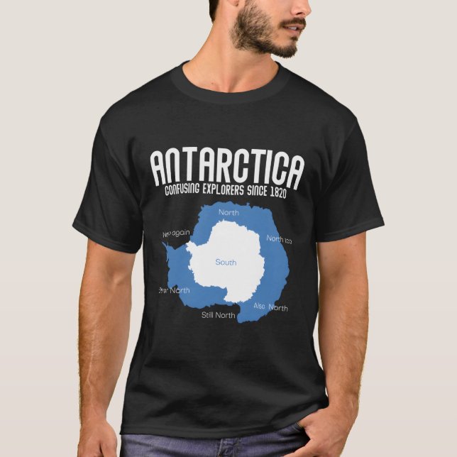 Antarctica Confusing Explorers Since 1820 Antarcti T-Shirt (Front)