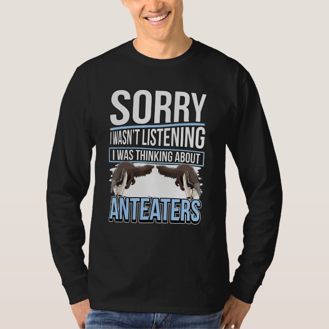 Anteater Quote Ant Bear I Was Thinking About Antea T-Shirt (Front)