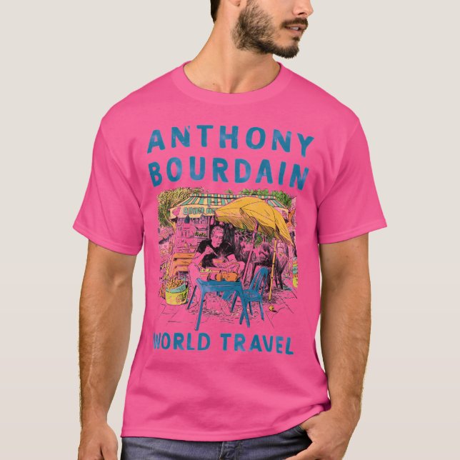 Anthony Michael Bourdain 	anthony Bourdain World T T-Shirt (Front)
