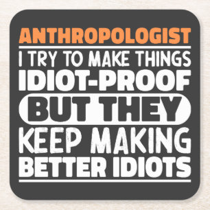 Anthropologist I Try To Make Things Idiot Funny Square Paper Coaster