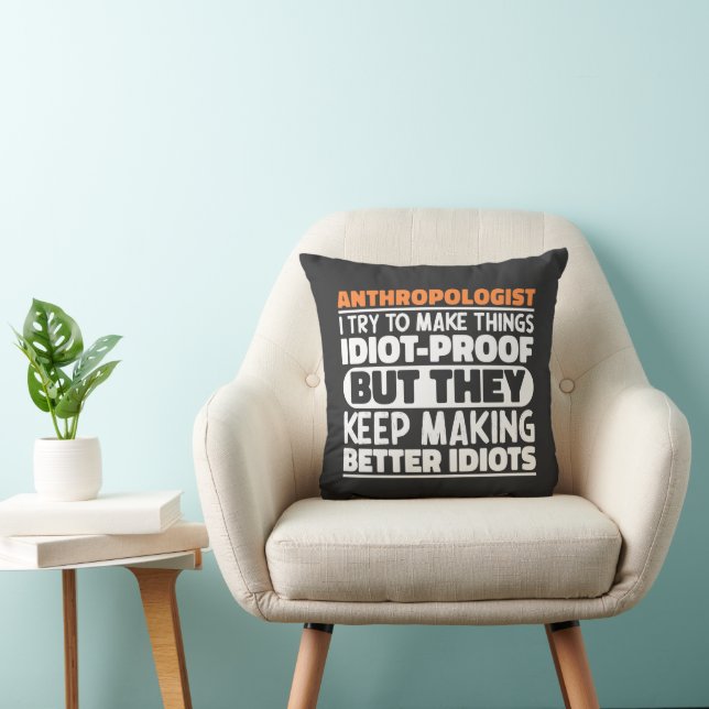 Anthropologist I Try To Make Things Idiot Funny  Throw Pillow (Chair)