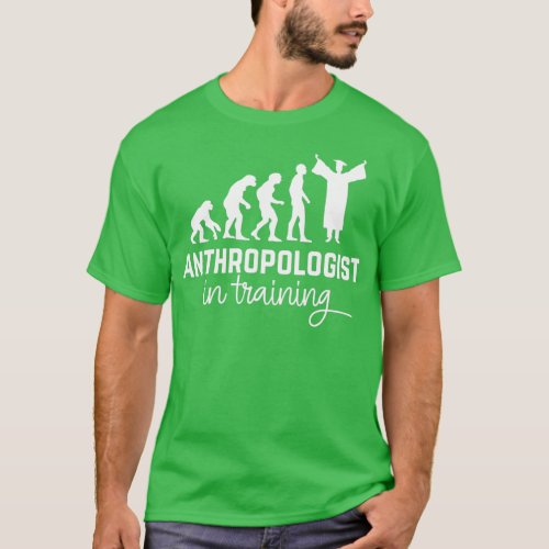 Anthropologist in training Anthropology students 2 T_Shirt