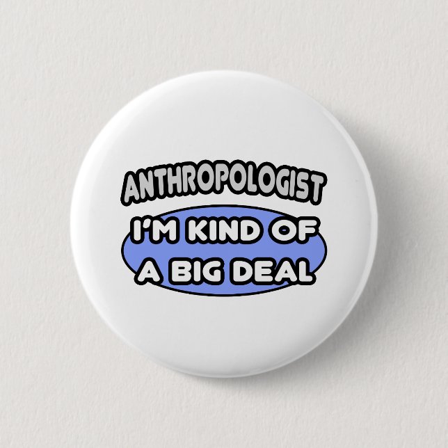 Anthropologist...Kind of a Big Deal Button (Front)