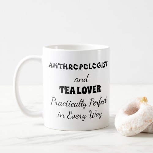 Anthropologist  Tea Lover Practically Perfect Coffee Mug