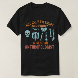 Anthropologist Teacher,  Anthropology Student T-Shirt