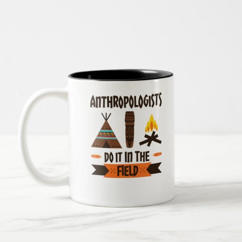 Anthropologists Do It In the Field Anthropology Two_Tone Coffee Mug