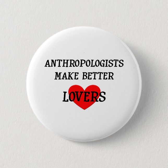 Anthropologists Make Better Lovers Button (Front)