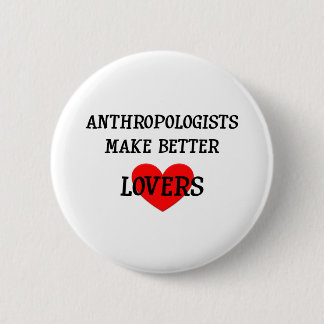 Anthropologists Make Better Lovers Button